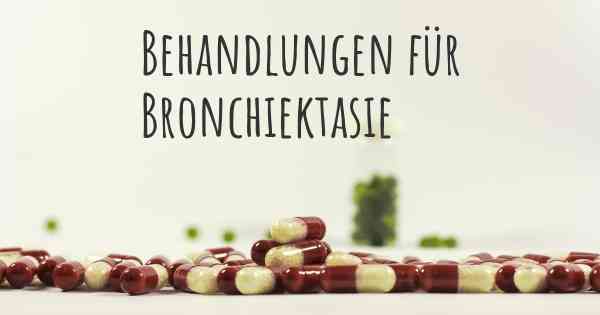 Behandlungen für Bronchiektasie