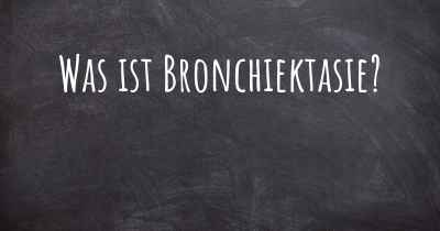 Was ist Bronchiektasie?