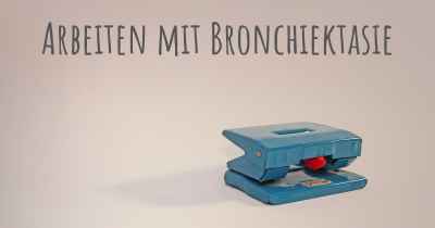 Arbeiten mit Bronchiektasie