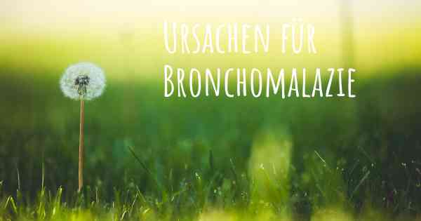 Ursachen für Bronchomalazie