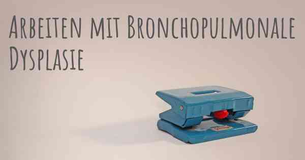 Arbeiten mit Bronchopulmonale Dysplasie