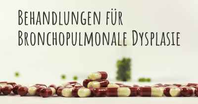 Behandlungen für Bronchopulmonale Dysplasie