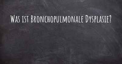 Was ist Bronchopulmonale Dysplasie?