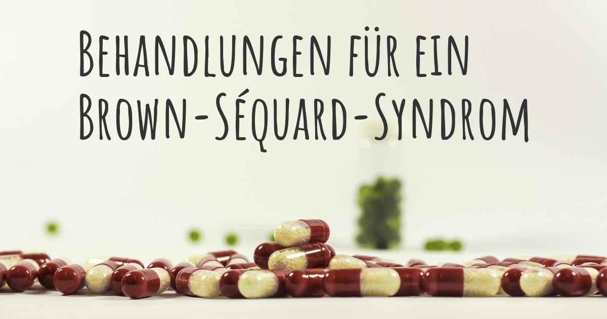 Was sind die besten Behandlungsmöglichkeiten für ein BrownSéquardSyndrom?