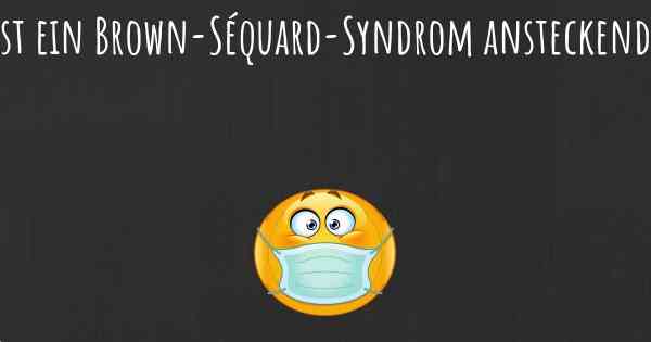 Ist ein Brown-Séquard-Syndrom ansteckend?