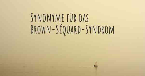 Synonyme für das Brown-Séquard-Syndrom