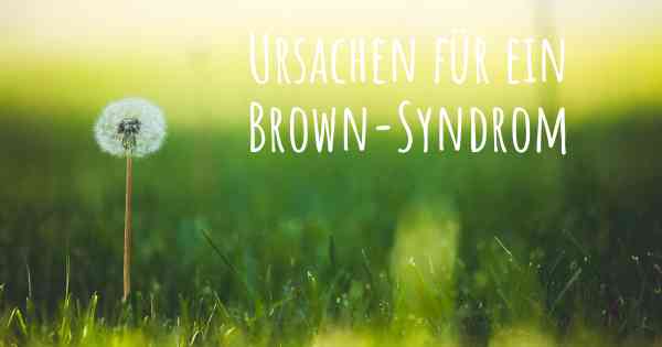 Ursachen für ein Brown-Syndrom