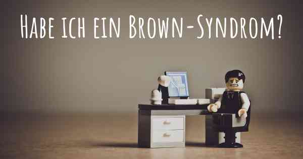 Habe ich ein Brown-Syndrom?