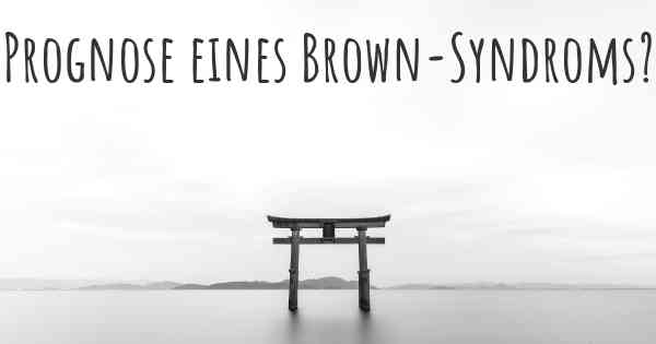 Prognose eines Brown-Syndroms?