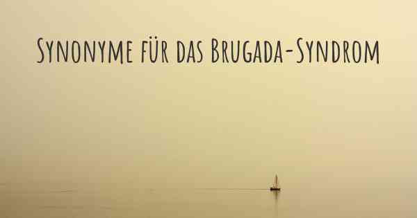 Synonyme für das Brugada-Syndrom