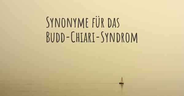 Synonyme für das Budd-Chiari-Syndrom