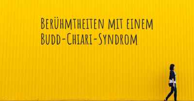 Berühmtheiten mit einem Budd-Chiari-Syndrom