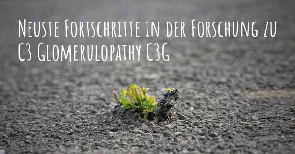 Neuste Fortschritte in der Forschung zu C3 Glomerulopathy C3G