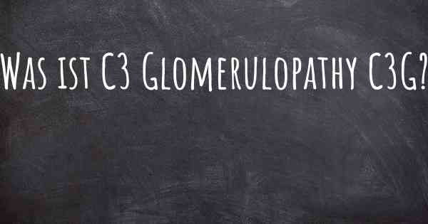 Was ist C3 Glomerulopathy C3G?