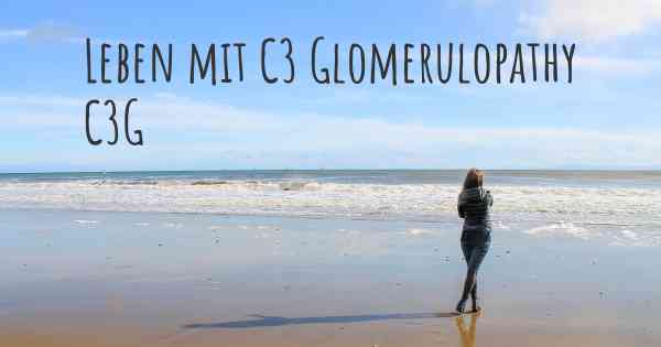 Leben mit C3 Glomerulopathy C3G
