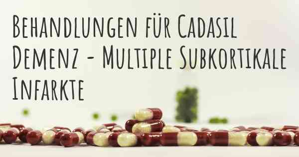 Behandlungen für Cadasil Demenz - Multiple Subkortikale Infarkte