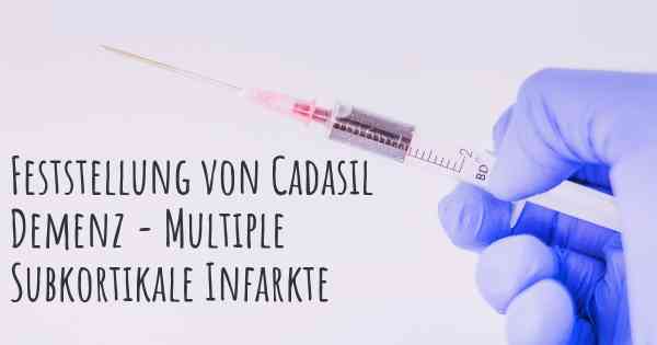 Feststellung von Cadasil Demenz - Multiple Subkortikale Infarkte