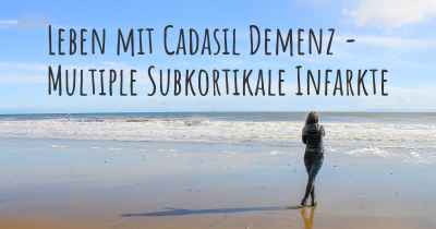 Leben mit Cadasil Demenz - Multiple Subkortikale Infarkte