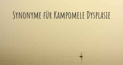 Synonyme für Kampomele Dysplasie