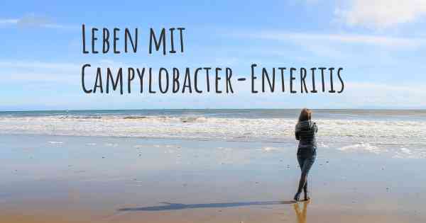 Leben mit Campylobacter-Enteritis
