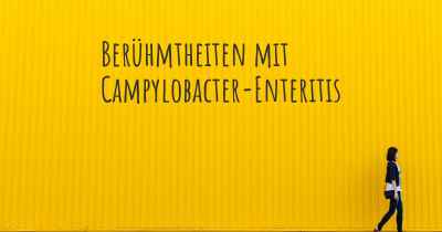 Berühmtheiten mit Campylobacter-Enteritis