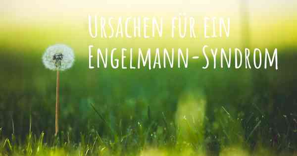 Ursachen für ein Engelmann-Syndrom