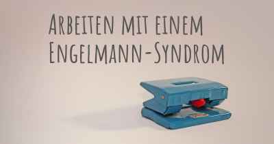 Arbeiten mit einem Engelmann-Syndrom