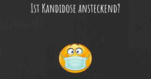 Ist Kandidose ansteckend?