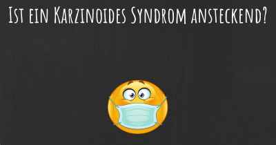 Ist ein Karzinoides Syndrom ansteckend?