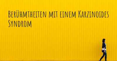 Berühmtheiten mit einem Karzinoides Syndrom