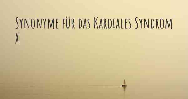 Synonyme für das Kardiales Syndrom X