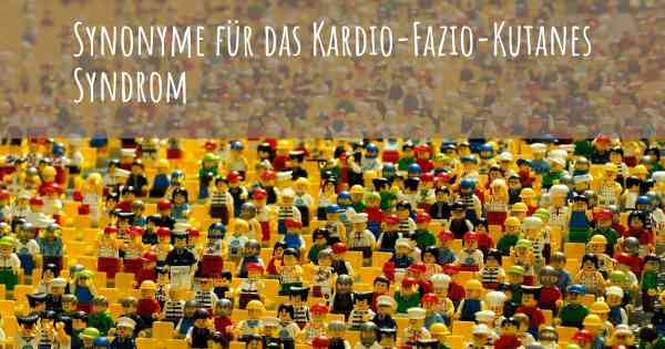 Synonyme für das Kardio-Fazio-Kutanes Syndrom