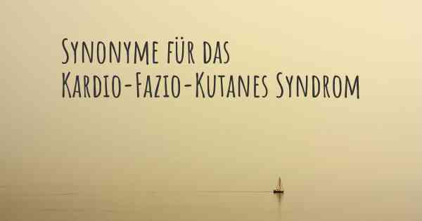 Synonyme für das Kardio-Fazio-Kutanes Syndrom