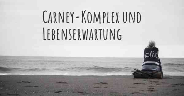 Carney-Komplex und Lebenserwartung