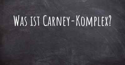 Was ist Carney-Komplex?