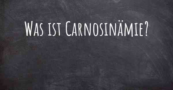 Was ist Carnosinämie?