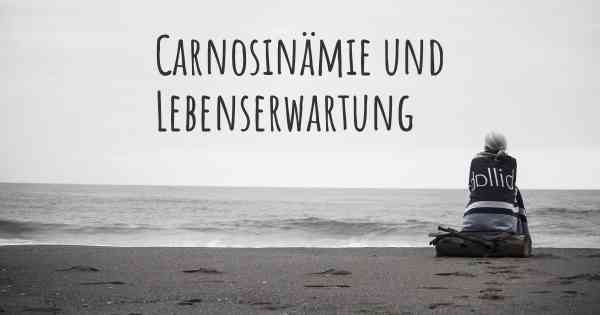 Carnosinämie und Lebenserwartung