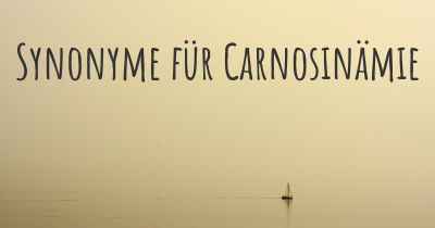 Synonyme für Carnosinämie