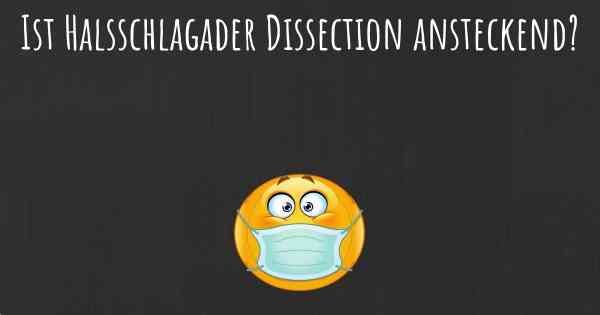 Ist Halsschlagader Dissection ansteckend?