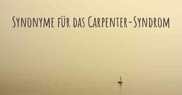 Synonyme für das Carpenter-Syndrom