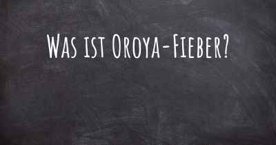 Was ist Oroya-Fieber?