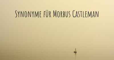 Synonyme für Morbus Castleman