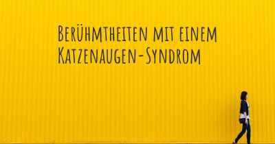 Berühmtheiten mit einem Katzenaugen-Syndrom