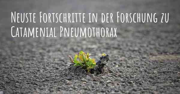 Neuste Fortschritte in der Forschung zu Catamenial Pneumothorax