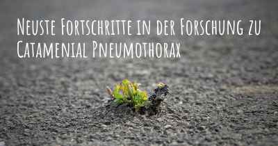 Neuste Fortschritte in der Forschung zu Catamenial Pneumothorax