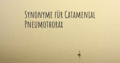 Synonyme für Catamenial Pneumothorax