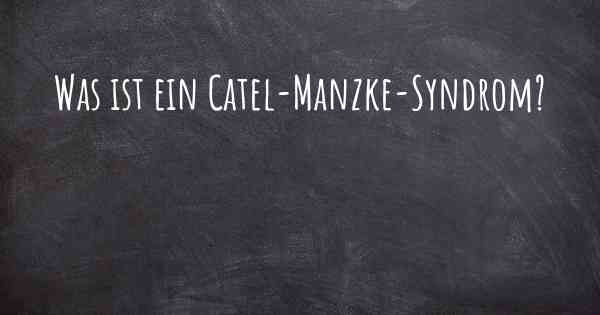 Was ist ein Catel-Manzke-Syndrom?