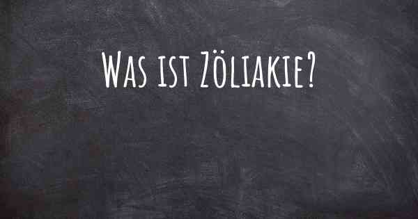 Was ist Zöliakie?