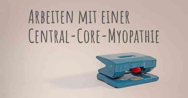 Arbeiten mit einer Central-Core-Myopathie