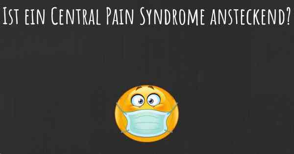 Ist ein Central Pain Syndrome ansteckend?